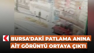 Bursa'daki patlama anına ait görüntü ortaya çıktı