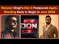 Ranveer Singh's Don 3Postponed Again, Shooting likely to Begin in June 2025| Bollywood Society