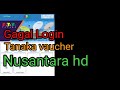 Gagal login... // susah masuk ke Akun // Nusantara hd