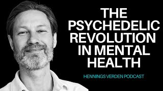 The Psychedelic Revolution in Mental Health | Hennings Verden Podcast #52