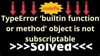 Understanding and Resolving 'TypeError: 'builtin function or method' object is not subscriptable'
