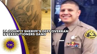 LA County Sheriff's Dept Exposed By Whistleblower To Be Overran By Executioners Gang Within The Dept