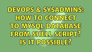 DevOps & SysAdmins: How to connect to mysql database from shell script? is it possible?