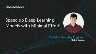 Speed up Deep Learning Models with Minimal Effort