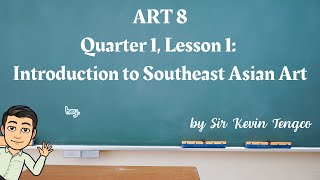 Introduction to Southeast Asian Art - Q1 - Lesson 1 - Art 8