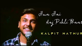 Hua Hain Aaj Pehli Baar ❤️ - Cover | Kalpit Mathur | #ArmaanMallik | #singdilse #huahaiaajpehlibaar