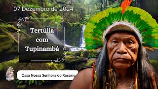 Tertúlia com o caboclo Tupinambá | 07 de Dezembro de 2024 | \