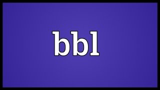 Bbl Meaning