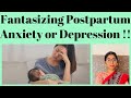 Fantasizing Postpartum Anxiety or Depression !!