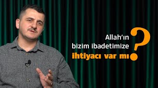 Allah'ın Bizim İbadetimize İhtiyacı Var mı  - Muhammed Said Aslan