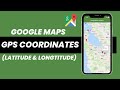 How To Use Google Maps With GPS Coordinates (Latitude and Longitude)