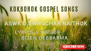 Aswk o swngchar naithok ll kokborok gospel songs ll By - Bijen Debbarma