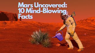 Journey to Mars: 10 captivating facts that will blow your mind