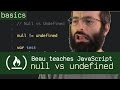 Null vs Undefined - Beau teaches JavaScript