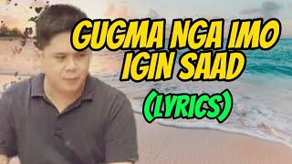 GUGMA NGA IMO IGIN SAAD (Lyrics)