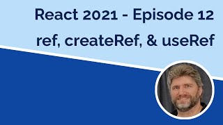 React 2021 Using Refs - Episode 12