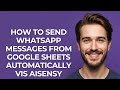 How to Send Whatsapp Messages From Google Sheets Automatically Vis Aisensy - GUIDE!