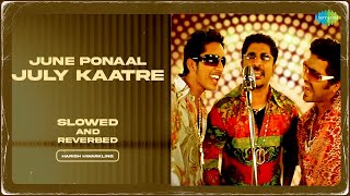 June Ponaal July Kaatre - Slowed and Reverbed | Unnale Unnale | Harris Jayaraj | Harish Hwarkling