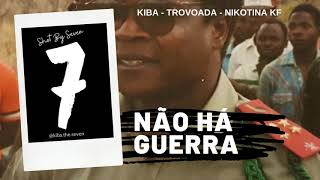 Kiba The Seven ft Trovoada \u0026 Nikotina KF - Não há guerra