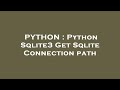 PYTHON : Python Sqlite3 Get Sqlite Connection path