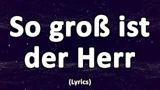 So groß ist der Herr - Text/Lyrics