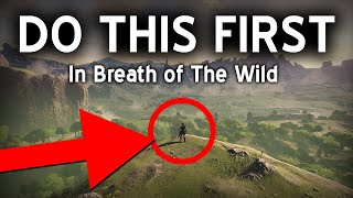 What To Do FIRST in Breath of The Wild!