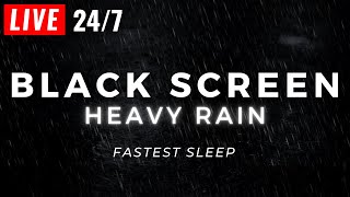 🔴 Heavy Rain to Sleep FAST with Black Screen - Powerful Rain LIVE 24/7
