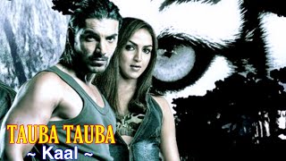 Tauba Tauba Full Song : Kaal | John Abraham | Vivek Oberoi | Esha Deol | Lara Dutta | Tsc