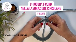 Chiusura I-Cord nella Lavorazione Circolare | Tecnica per Ferri Circolari | Tutorial Parte 1°