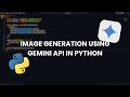 Generate Images with Gemini API in Python | Google AI Image Generation Tutorial