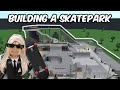 BUILDING A SKATEPARK IN BLOXBURG