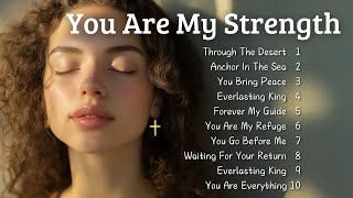 🎵 You Are My Strength | New Christian Songs 2025 | Songs To Bless Your Home 🎵