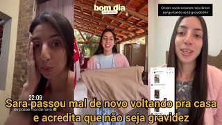 Sara Kellen passou mal de novo voltando pra casa e acredita que não seja gravidez