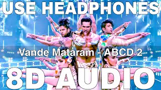 Vande Mataram (8D Audio) || ABCD 2 || Daler Mehndi || Badshah || Varun Dhawan, Shraddha Kapoor