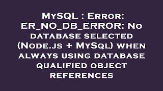 MySQL : Error: ER_NO_DB_ERROR: No database selected (Node.js + MySql) when always using database qua
