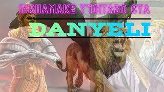 INSHAMAKE Y'IGITABO CYA DANYELI, Book of Daniel Summary Bible project in Kinyarwanda/CYIZA Benjamin