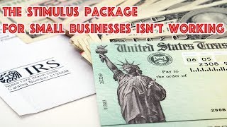 The Stimulus Package For Small Businesses Isn't Working (EIDL Grant, SBA Loans, PPP Program)