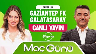 Gaziantep FK - Galatasaray Maç Günü | Roksan Kunter & Ali Naci Küçük | Bilyoner İle Maç Günü