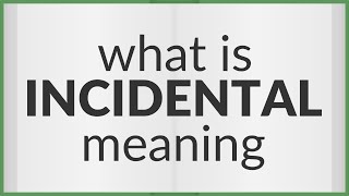 Incidental | meaning of Incidental