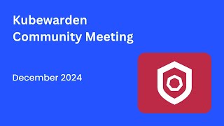 Kubewarden Community Meeting December 2024