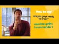 How to say 'are you guys ready to order?' in French - Learn French fast with Memrise