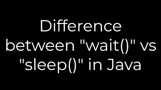 Java :Difference between "wait()" vs "sleep()" in Java(5solution)
