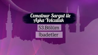 Cemalnur Sargut ile Aşka Yolculuk-53.Bölüm İbadetler