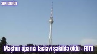 Məşhur aparıcı faciəvi şəkildə öldü - FOTO