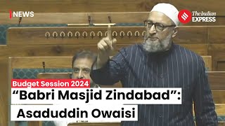 AIMIM Chief Asaduddin Owaisi's Stirring Parliament Address: "Babri Masjid Zindabad"
