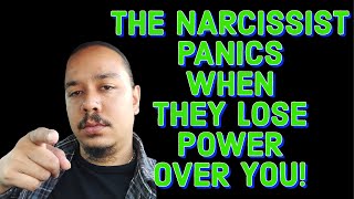 THE NARCISSIST PANICS WHEN THEY LOSE POWER OVER YOU!