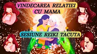 SESIUNE REIKI TACUTA-VINDECAREA RELATIEI CU MAMA{Detalii in descriere}