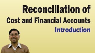 #1 Reconciliation of Cost and Financial Accounts ~ Introduction [For B.Com/M.Com/CA/CS/CMA]