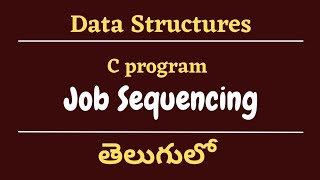Job Sequencing || Concept and C program || Advanced Data Structures Tutorial