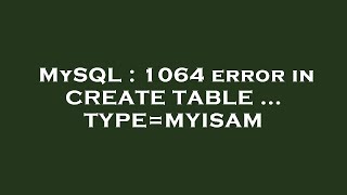 MySQL : 1064 error in CREATE TABLE ... TYPE=MYISAM